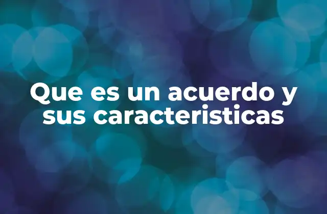 Que es un Acuerdo y Sus Caracteristicas 2 La importancia del consenso en la formación de un acuerdo
