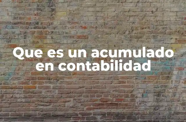 Que es un Acumulado en Contabilidad