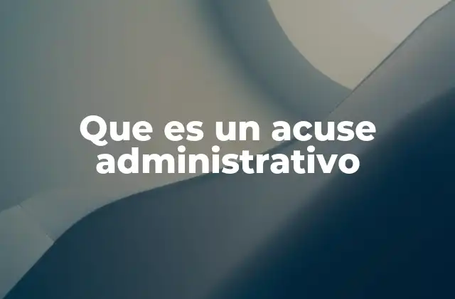 Que es un Acuse Administrativo