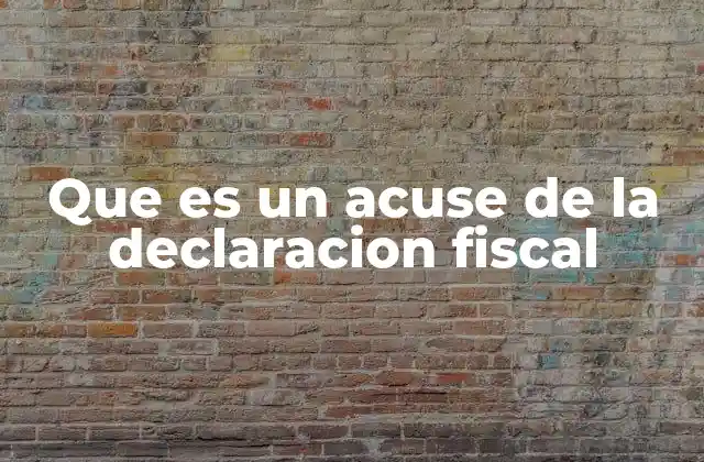 Que es un Acuse de la Declaracion Fiscal