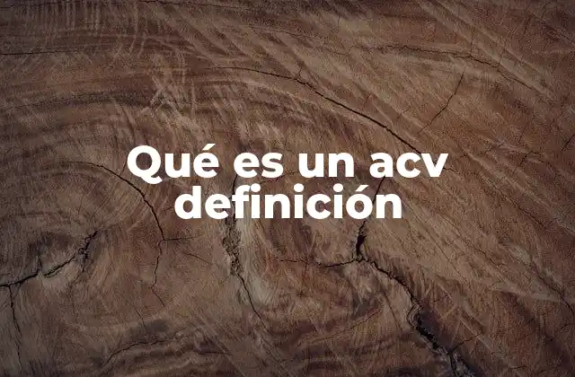 Qué es un Acv Definición