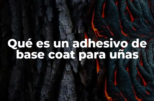 Qué es un Adhesivo de Base Coat para Uñas