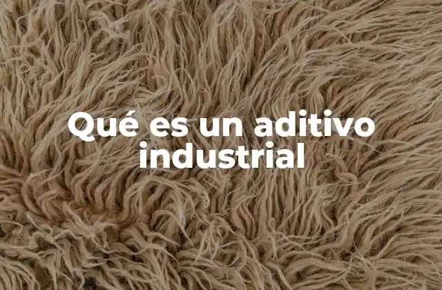 Qué es un Aditivo Industrial