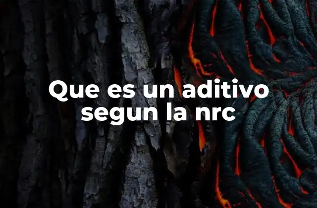 Que es un Aditivo Segun la Nrc