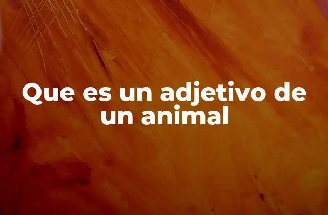 Que es un Adjetivo de un Animal