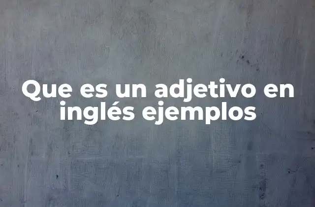 Que es un Adjetivo en Inglés Ejemplos