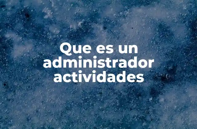 Que es un Administrador Actividades
