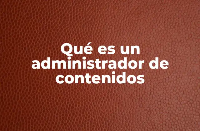 Qué es un Administrador de Contenidos