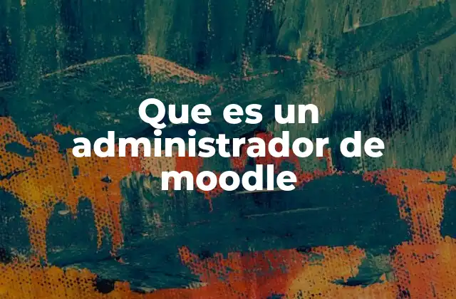 Que es un Administrador de Moodle