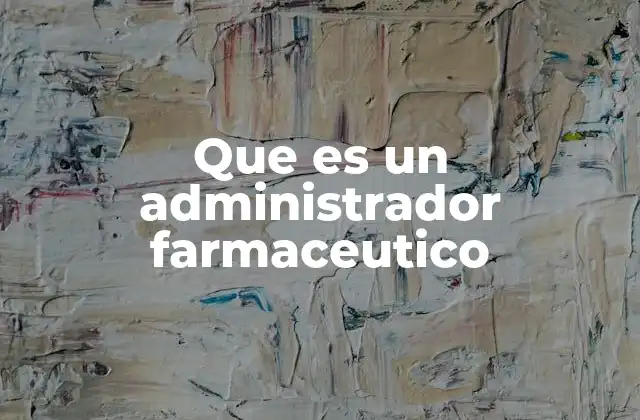 Que es un Administrador Farmaceutico