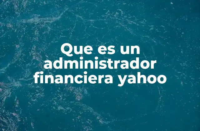 Que es un Administrador Financiera Yahoo
