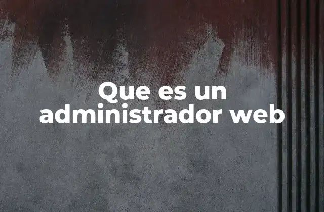 Que es un Administrador Web