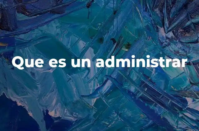 Que es un Administrar