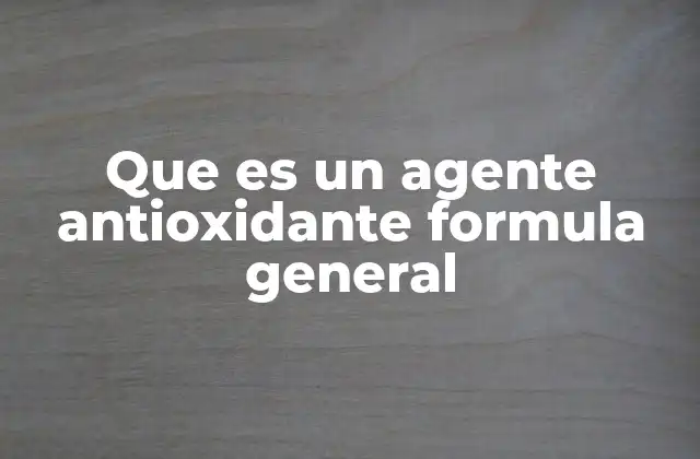 Que es un Agente Antioxidante Formula General