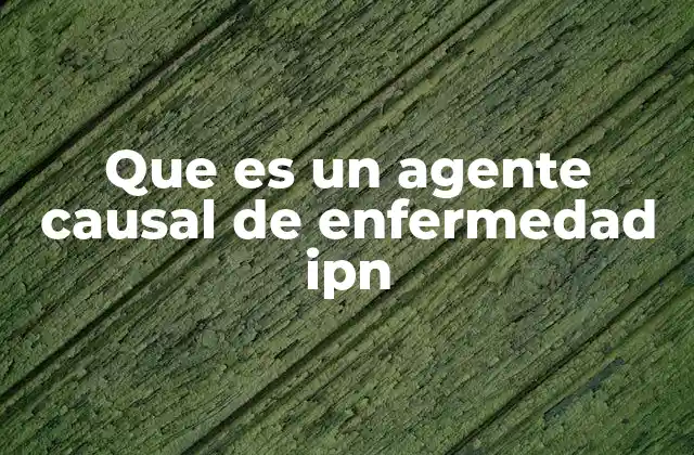 Que es un Agente Causal de Enfermedad Ipn