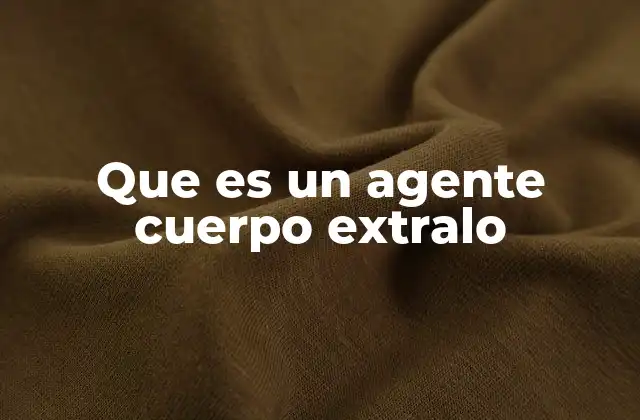 Que es un Agente Cuerpo Extralo