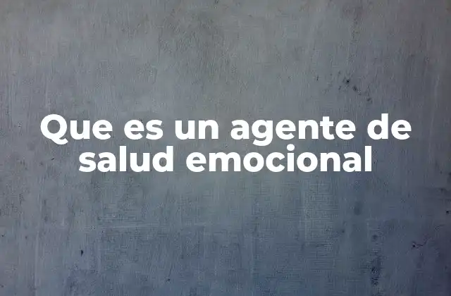 Que es un Agente de Salud Emocional