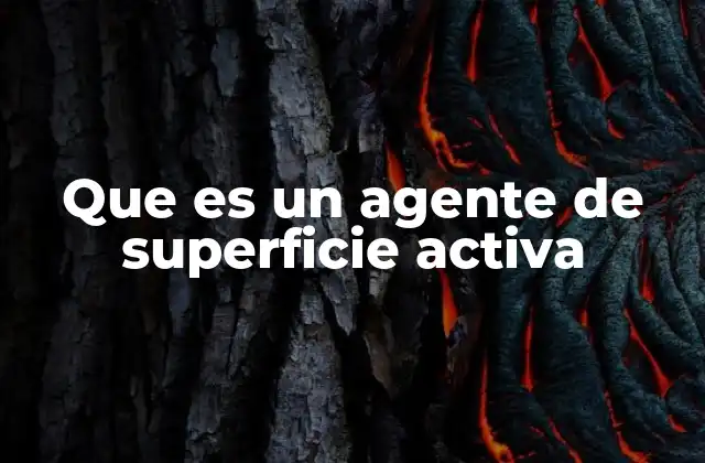 Que es un Agente de Superficie Activa