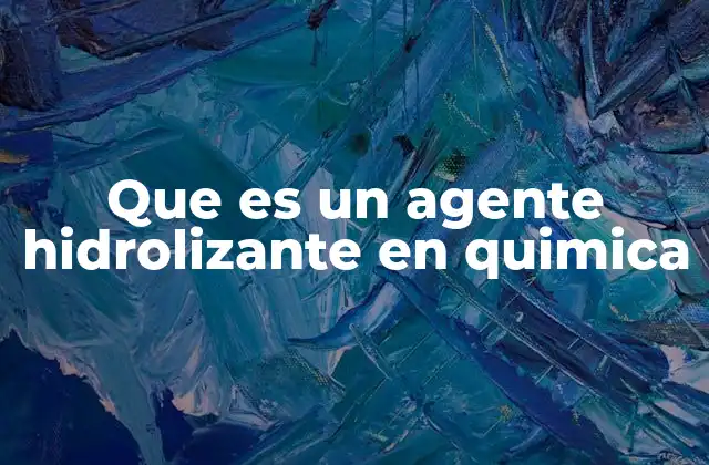 Que es un Agente Hidrolizante en Quimica