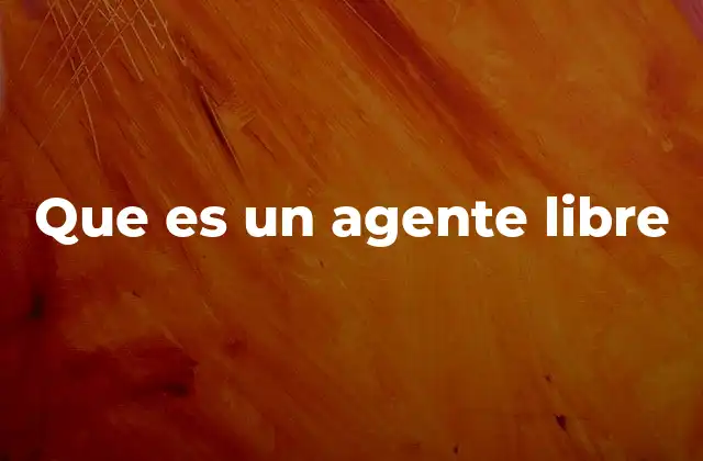 Que es un Agente Libre