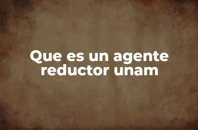 Que es un Agente Reductor Unam 2 El rol de los agentes reductores en las reacciones químicas