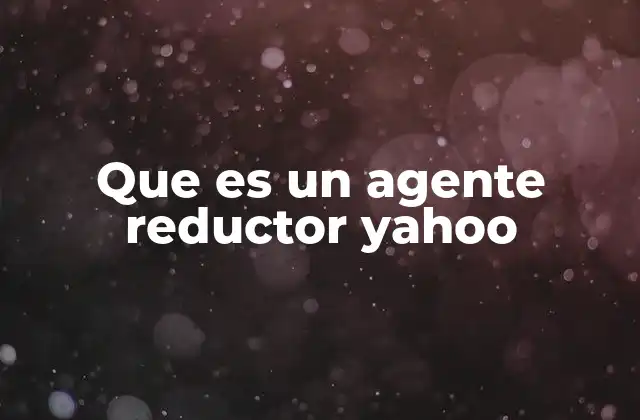 Que es un Agente Reductor Yahoo