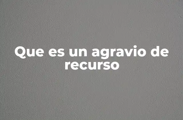 Que es un Agravio de Recurso