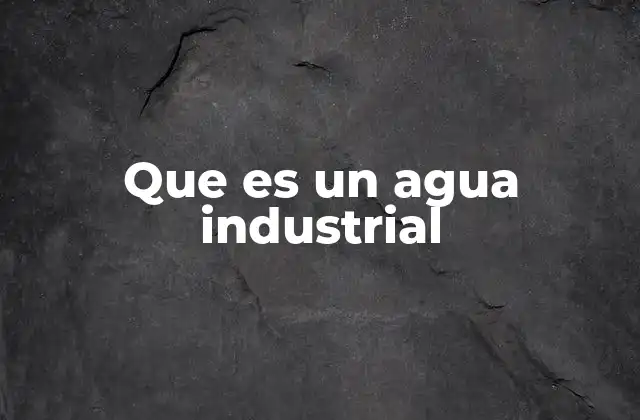 Que es un Agua Industrial 2 El agua en la operación industrial