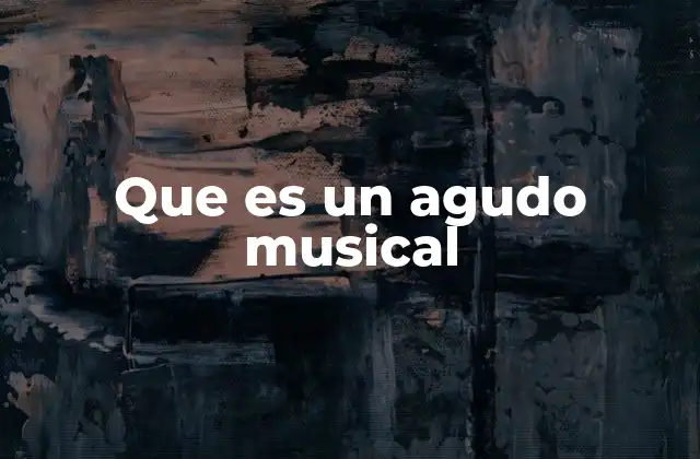 Que es un Agudo Musical
