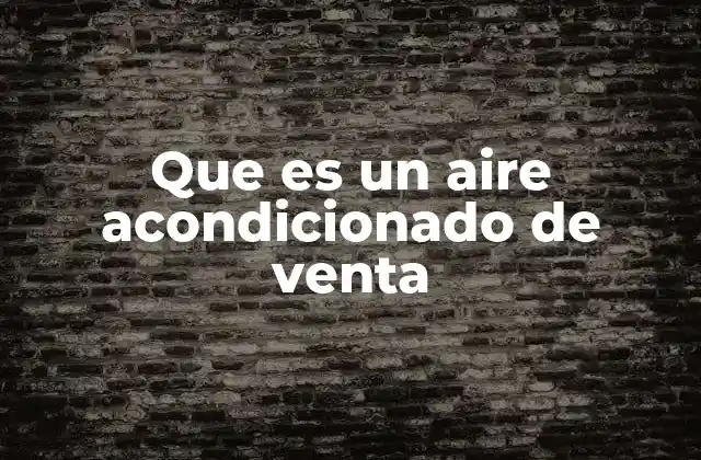 Que es un Aire Acondicionado de Venta