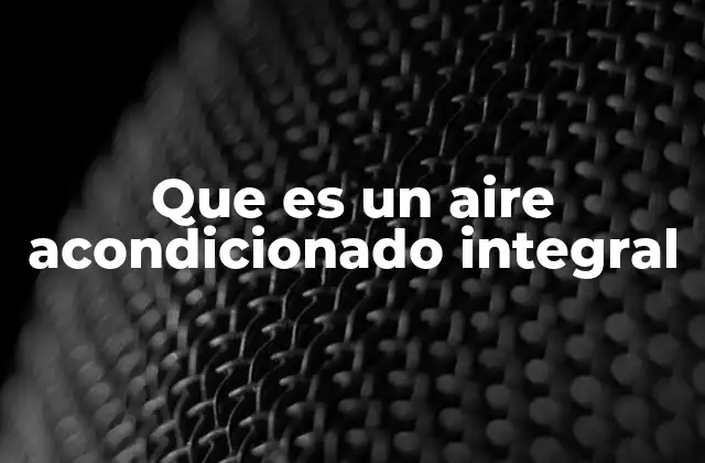 Que es un Aire Acondicionado Integral