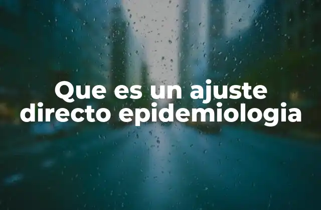 Cómo el ajuste directo mejora la comparación epidemiológica