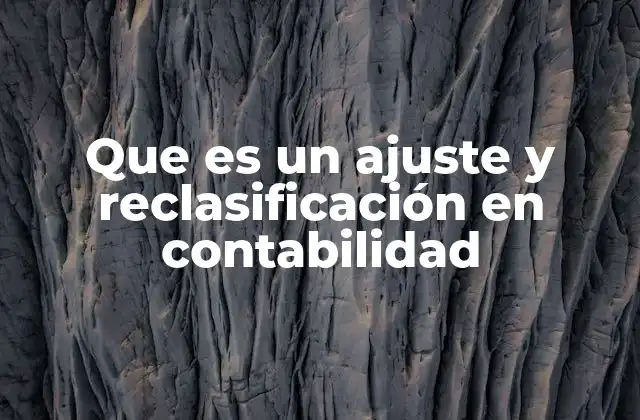 Que es un Ajuste y Reclasificación en Contabilidad