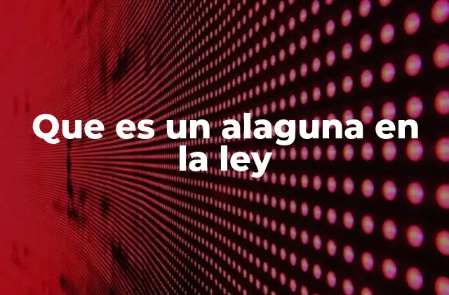 Que es un Alaguna en la Ley