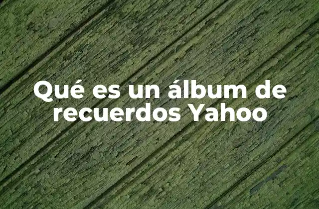 Qué es un Álbum de Recuerdos Yahoo