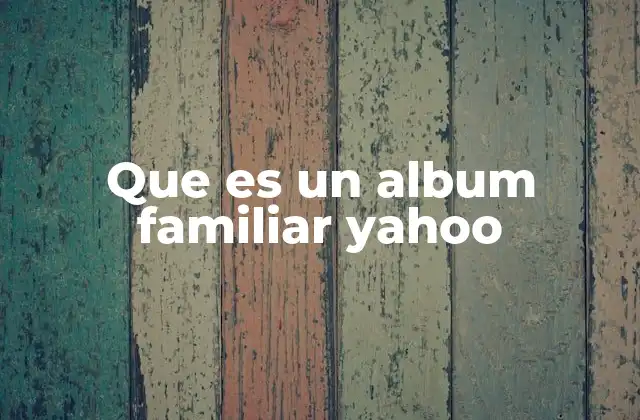 Que es un Album Familiar Yahoo
