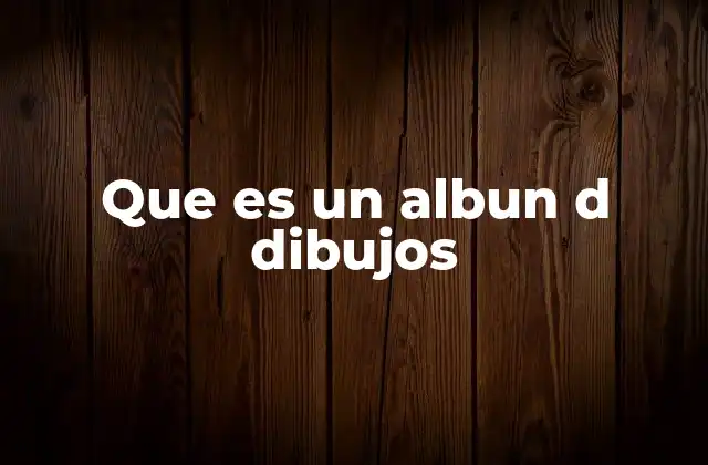 Que es un Albun D Dibujos