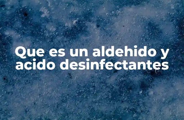 Que es un Aldehido y Acido Desinfectantes