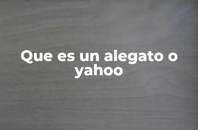 Que es un Alegato o Yahoo