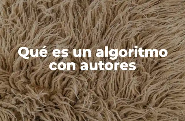 Qué es un Algoritmo con Autores 2 El impacto de los autores en el diseño de algoritmos