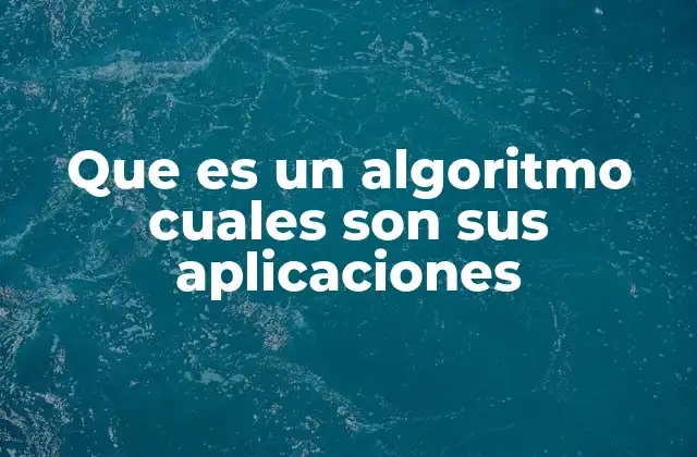 Que es un Algoritmo Cuales Son Sus Aplicaciones