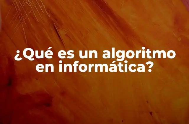 ¿qué es un Algoritmo en Informática?