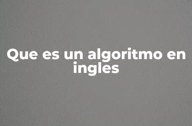 Que es un Algoritmo en Ingles