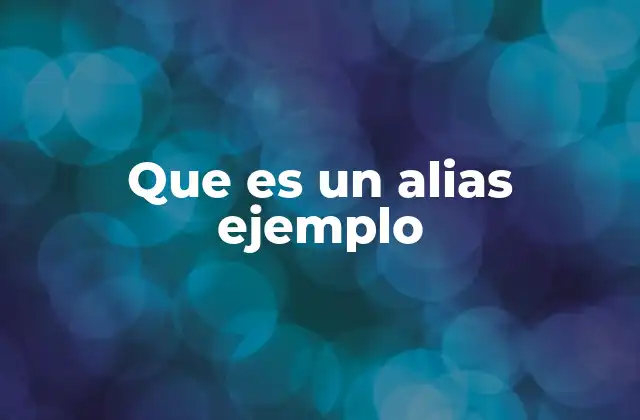 Que es un Alias Ejemplo