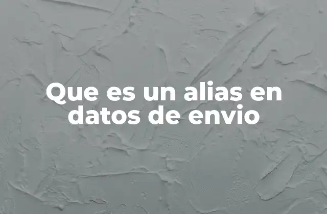 Que es un Alias en Datos de Envio