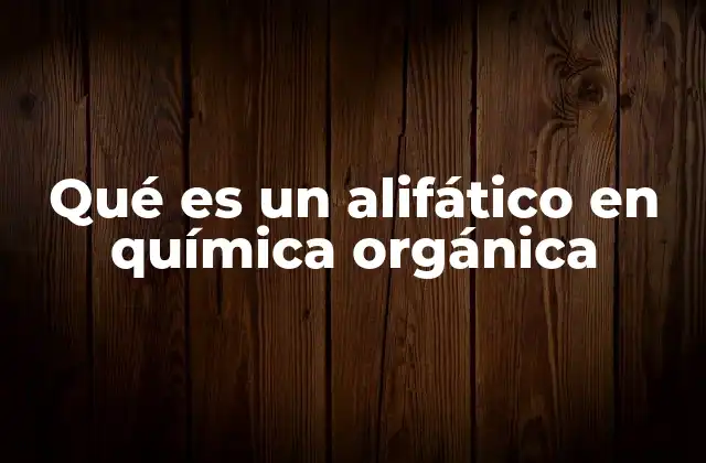 Qué es un Alifático en Química Orgánica