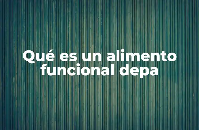 Qué es un Alimento Funcional Depa