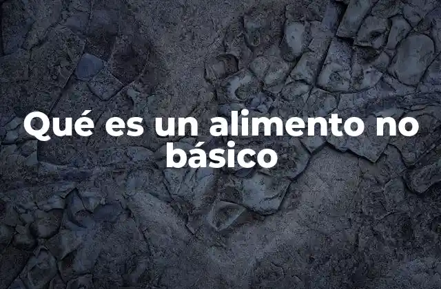 Los alimentos que no son esenciales para una dieta equilibrada