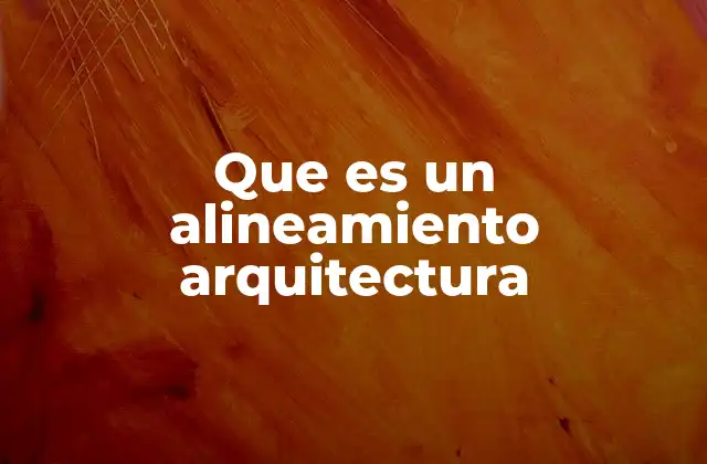 Que es un Alineamiento Arquitectura