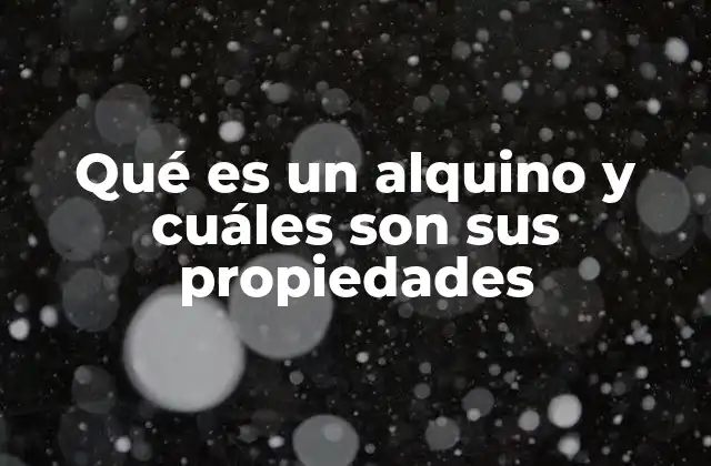 Qué es un Alquino y Cuáles Son Sus Propiedades